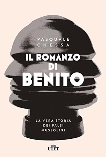 Il romanzo di Benito: La vera storia dei falsi Mussolini